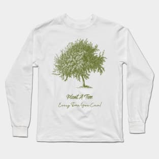 Plant A Tree Every Time You Can! # 3 Long Sleeve T-Shirt